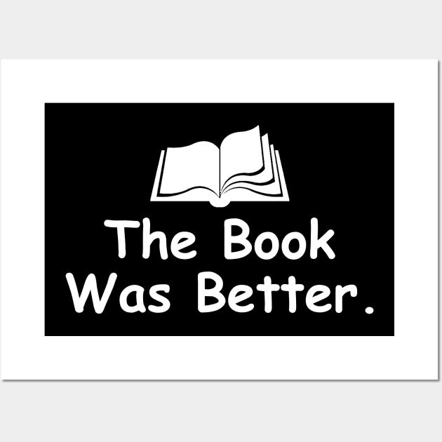 The Book Was Better Wall Art by DragonTees